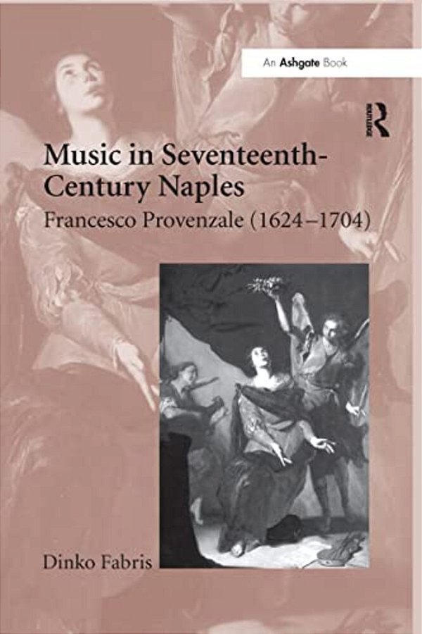 Music In Seventeenth-Century Naples: Francesco Provenzale (1624-1704)-..