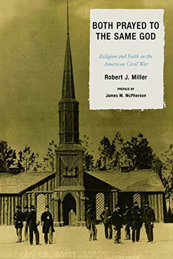 Both Prayed To The Same God: Religion And Faith In The American Civil War-..
