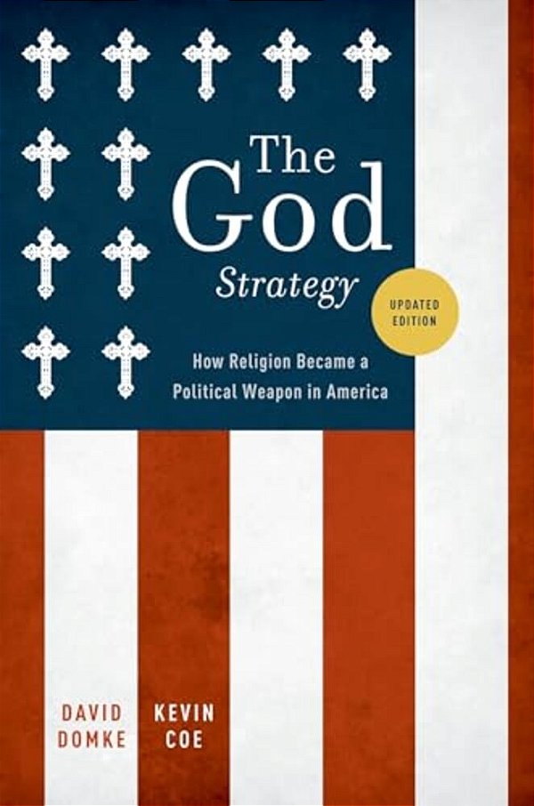 The God Strategy: How Religion Became A Political Weapon In America-..