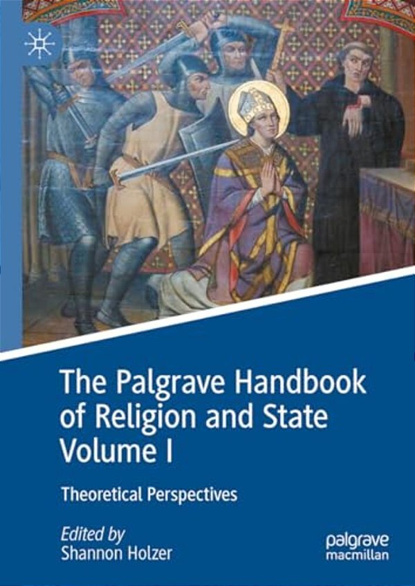 The Palgrave Handbook Of Religion And State Volume I: Theoretical Perspectives-..