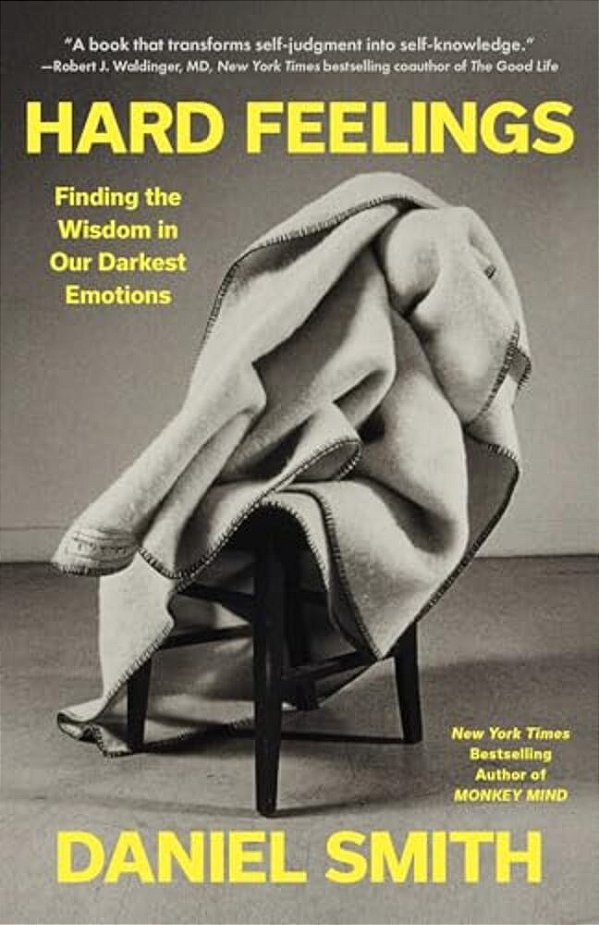 Hard Feelings: Finding The Wisdom In Our Darkest Emotions-..
