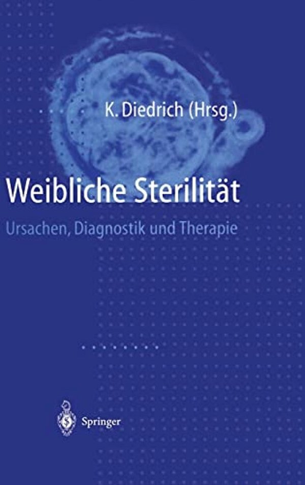 Weibliche Sterilitat: Ursachen, Diagnostik Und Therapie-..