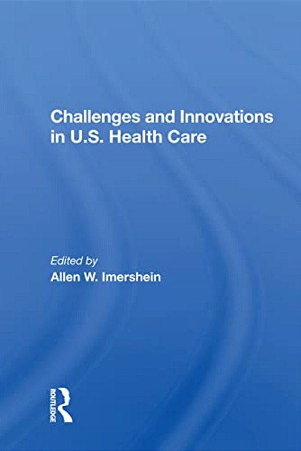 Challenges And Innovations In U. S. Health Care-..