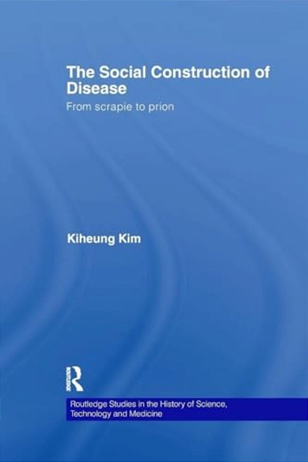 The Social Construction Of Disease: From Scrapie To Prion-..