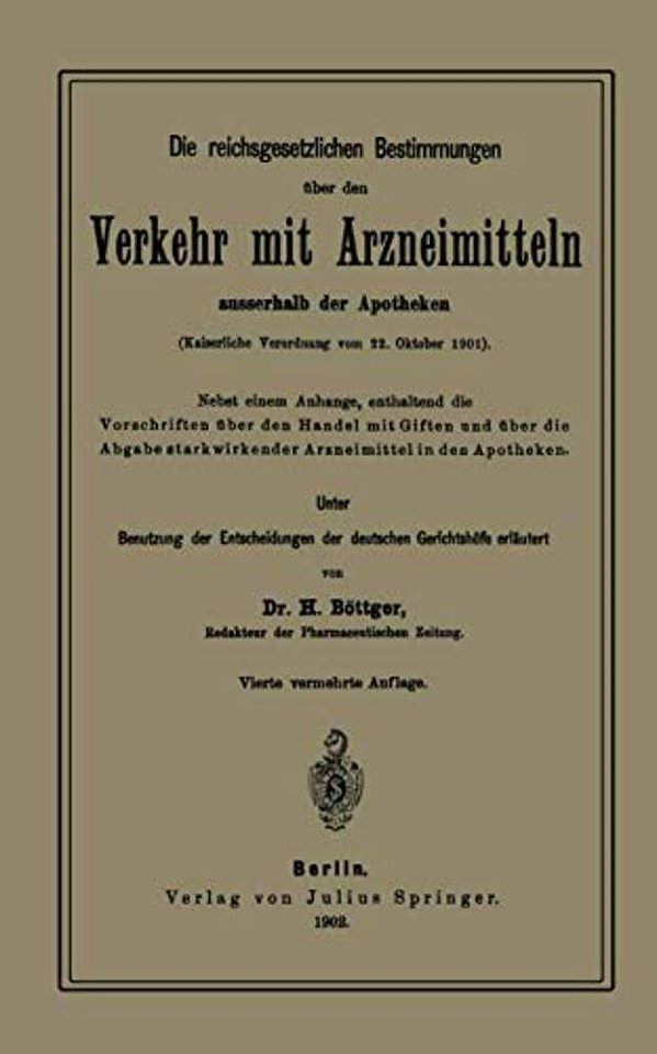 Die Reichsgesetzlichen Bestimmungen Über Den Verkehr Mit Arzneimitteln Ausserhalb Der Apotheken: Kaiserliche Verordnung Vom 22. Oktober 1901-..