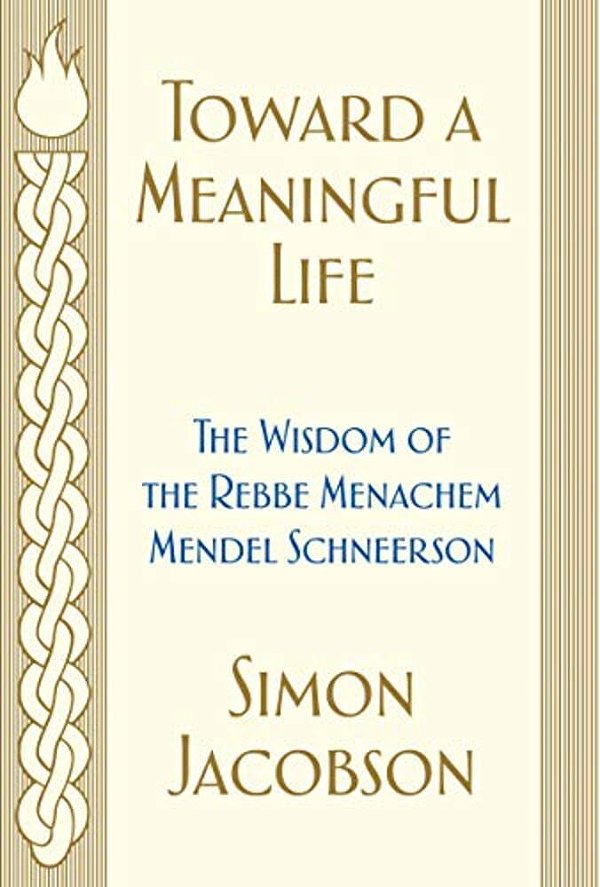 Toward A Meaningful Life: The Wisdom Of The Rebbe Menachem Mendel Schneerson-..