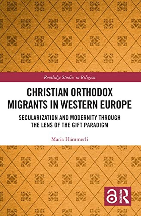 Christian Orthodox Migrants In Western Europe: Secularization And Modernity Through The Lens Of The Gift Paradigm-..