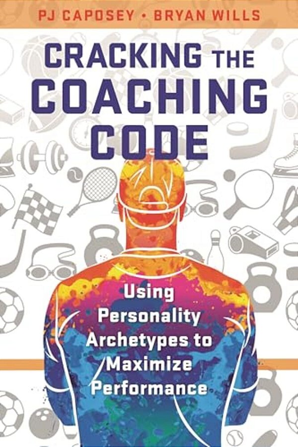 Cracking The Coaching Code: Using Personality Archetypes To Maximize Performance-..