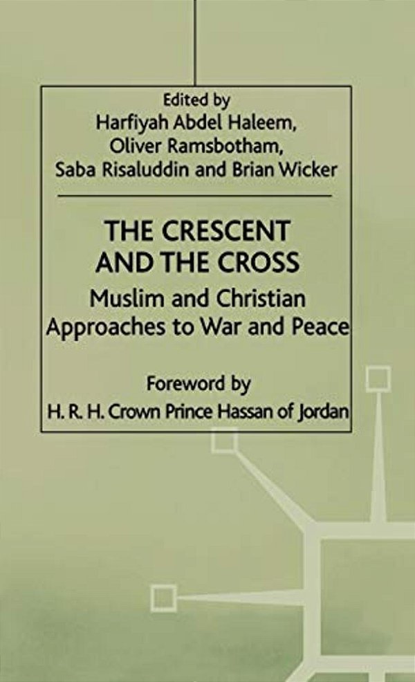 The Crescent And The Cross: Muslim And Christian Approaches To War And Peace-..