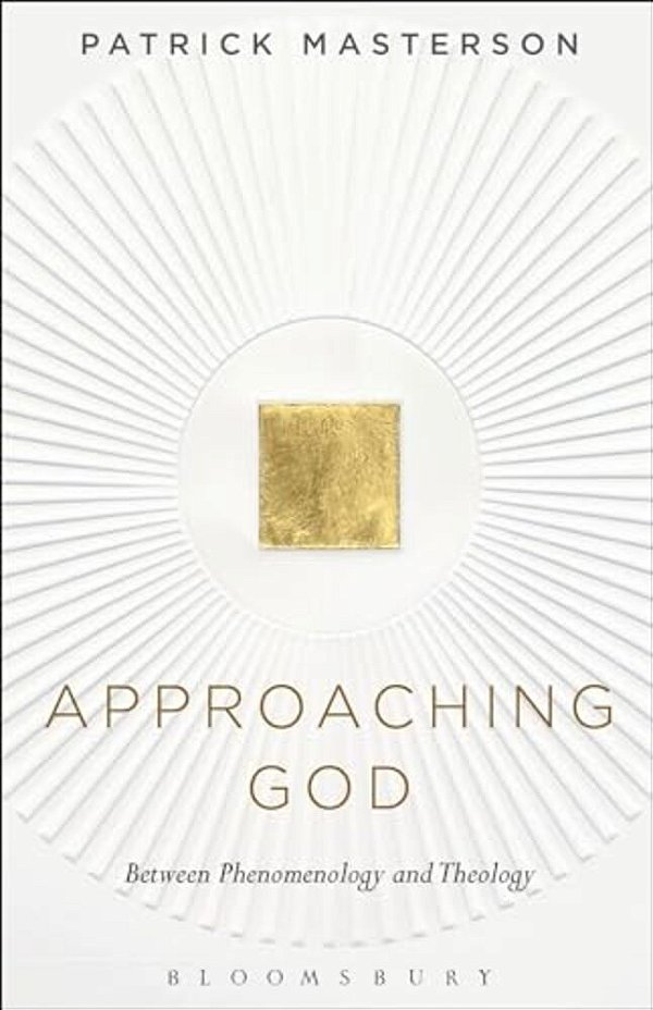 Approaching God: Between Phenomenology And Theology-..