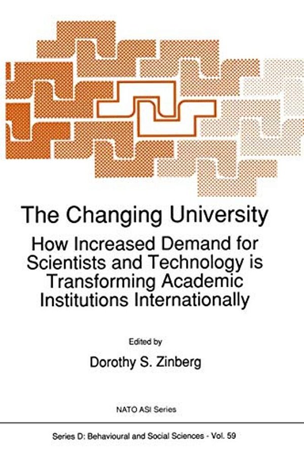 The Changing University: How Increased Demand For Scientists And Technology Is Transforming Academic Institutions Internationally-..