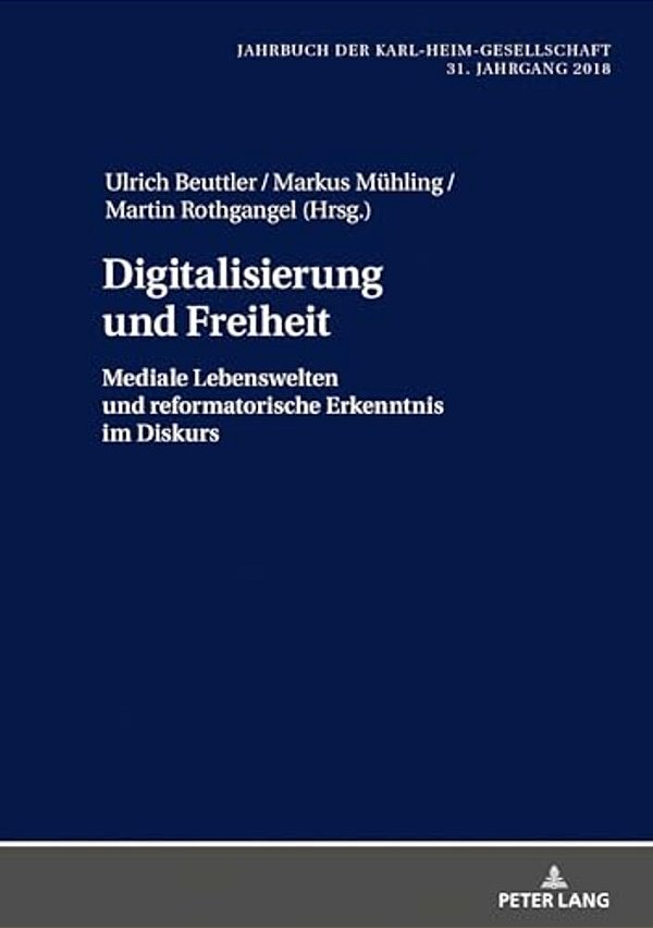 Digitalisierung Und Freiheit: Mediale Lebenswelten Und Reformatorische Erkenntnis Im Diskurs-..