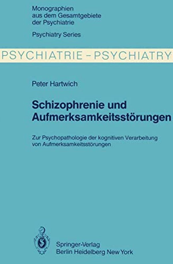 Schizophrenie Und Aufmerksamkeitsstörungen: Zur Psychopathologie Der Kognitiven Verarbeitung Von Aufmerksamkeitsleistungen-..