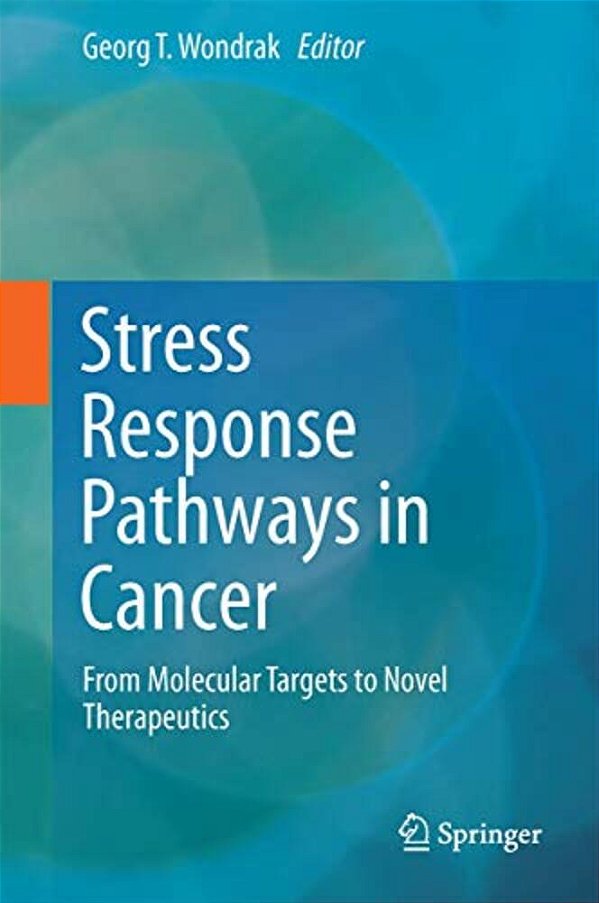 Stress Response Pathways In Cancer: From Molecular Targets To Novel Therapeutics-..