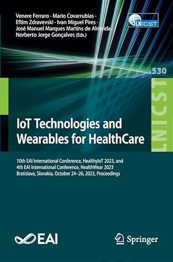 Iot Technologies And Wearables For Healthcare: 10Th Eai International Conference, Healthyiot 2023, And 4Th Eai International Conference, Healthwear 20-..