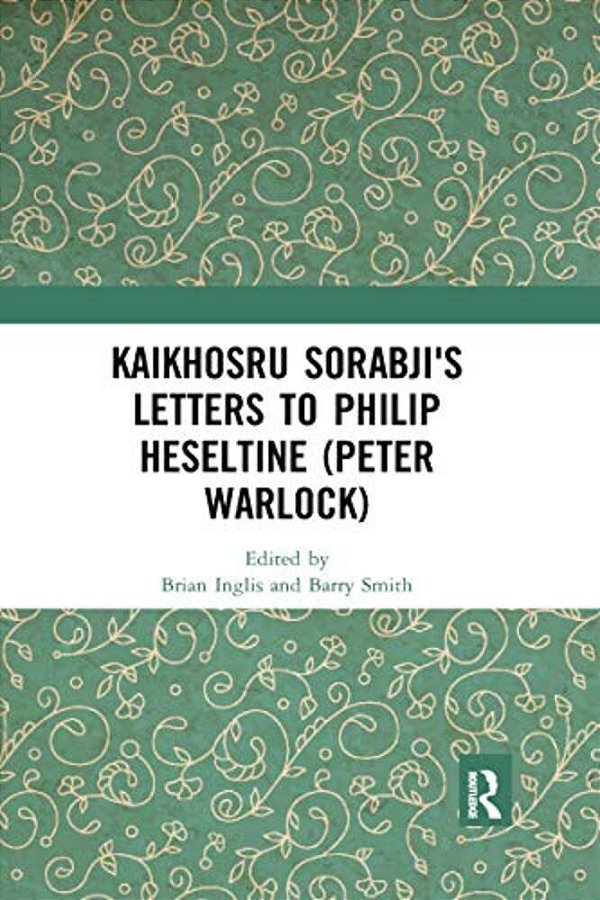 Kaikhosru Sorabji's Letters To Philip Heseltine (Peter Warlock)-..