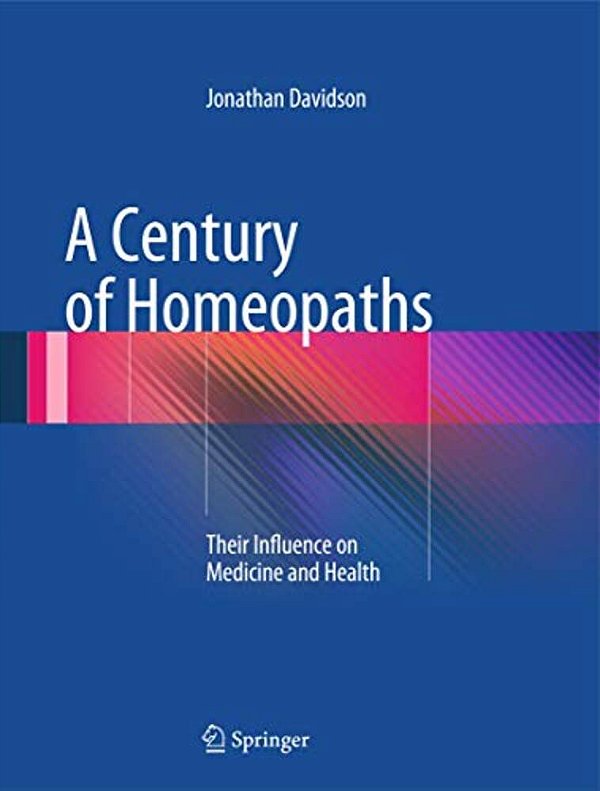 A Century Of Homeopaths: Their Influence On Medicine And Health-..