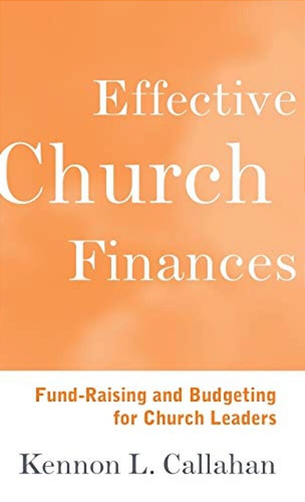 Effective Church Finances: Fund-Raising And Budgeting For Church Leaders-..