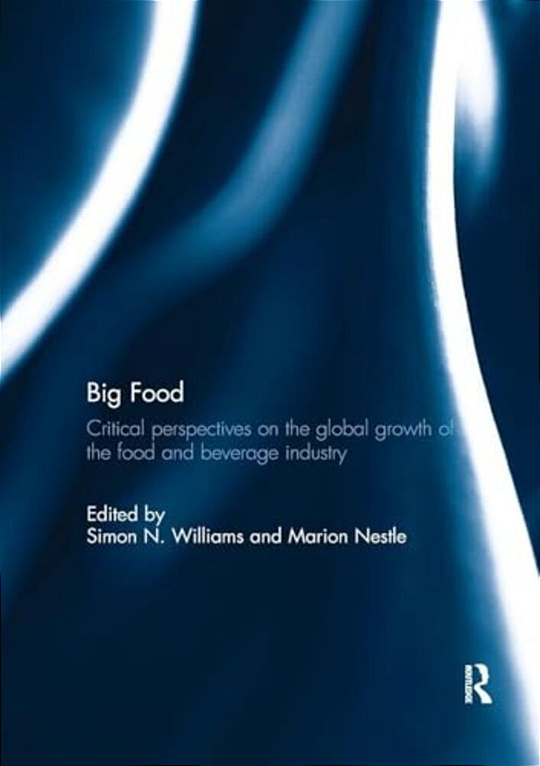 Big Food: Critical Perspectives On The Global Growth Of The Food And Beverage Industry-..