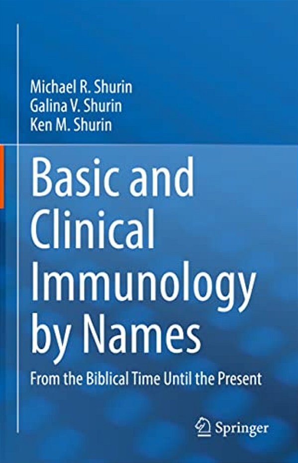 Basic And Clinical Immunology By Names: From The Biblical Time Until The Present-..