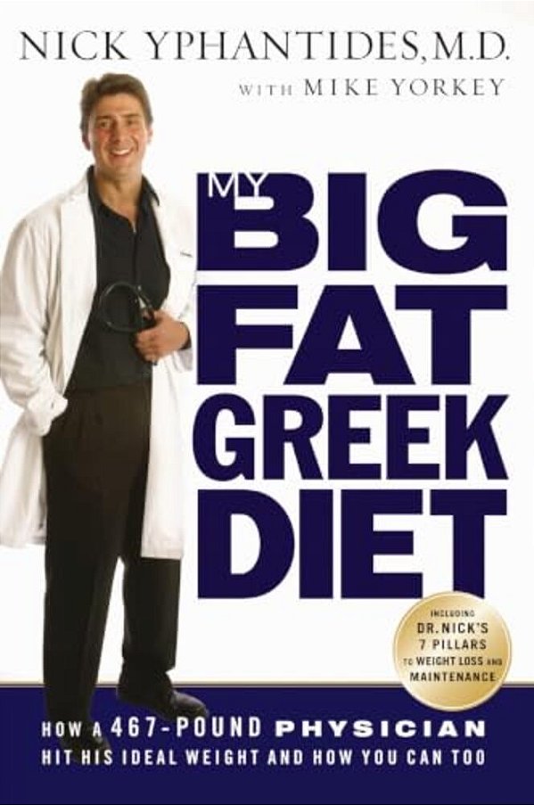 My Big Fat Greek Diet: How A 467-Pound Physician Hit His Ideal Weight And How You Can Too-..