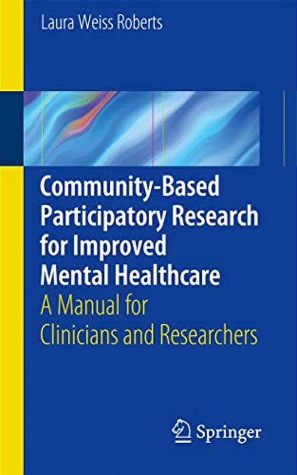 Community-Based Participatory Research For Improved Mental Healthcare: A Manual For Clinicians And Researchers-..