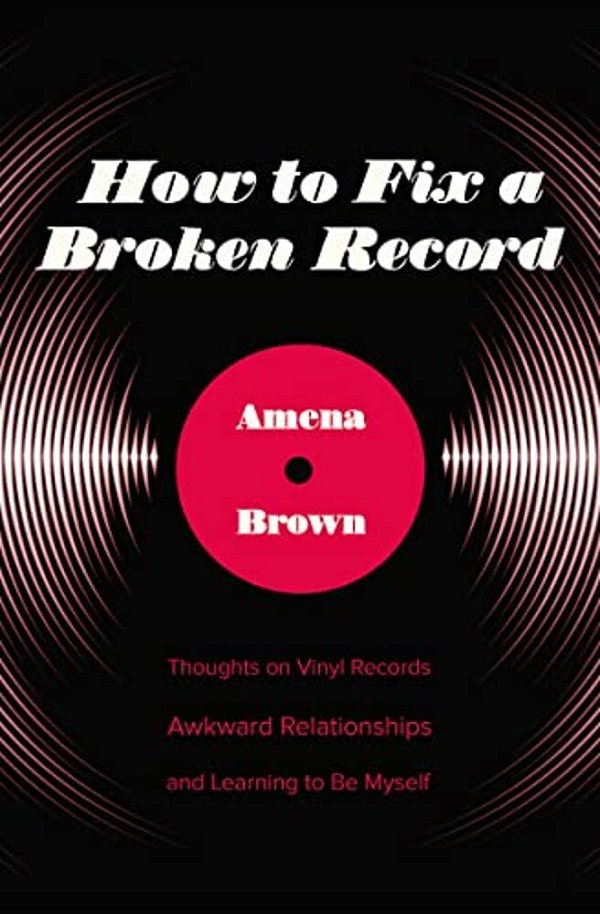 How To Fix A Broken Record: Thoughts On Vinyl Records, Awkward Relationships, And Learning To Be Myself-..