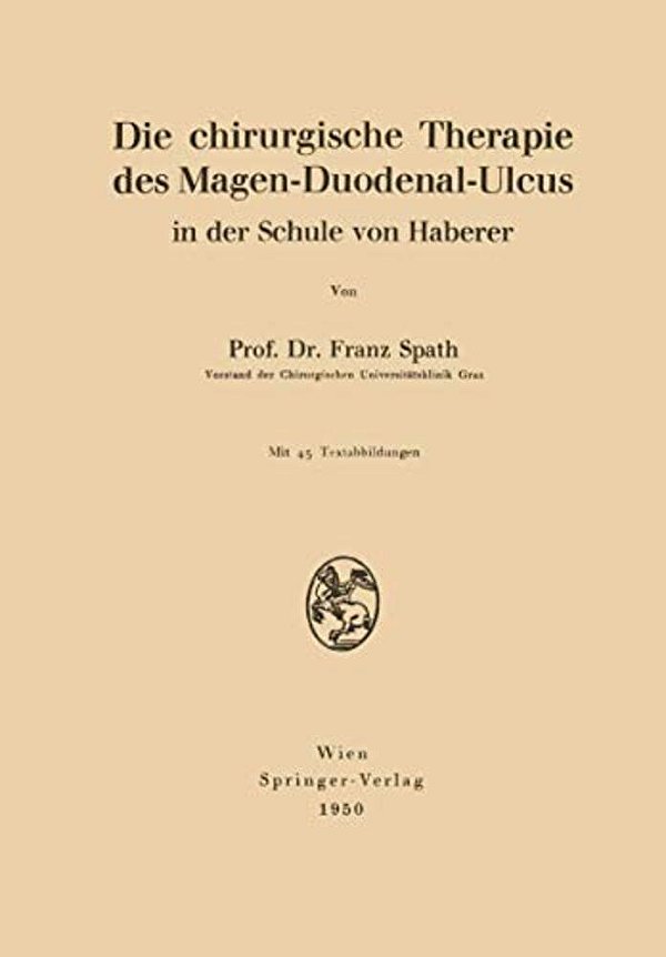 Die Chirurgische Therapie Des Magen-Duodenal-ulcus In Der Schule Von Haberer-..