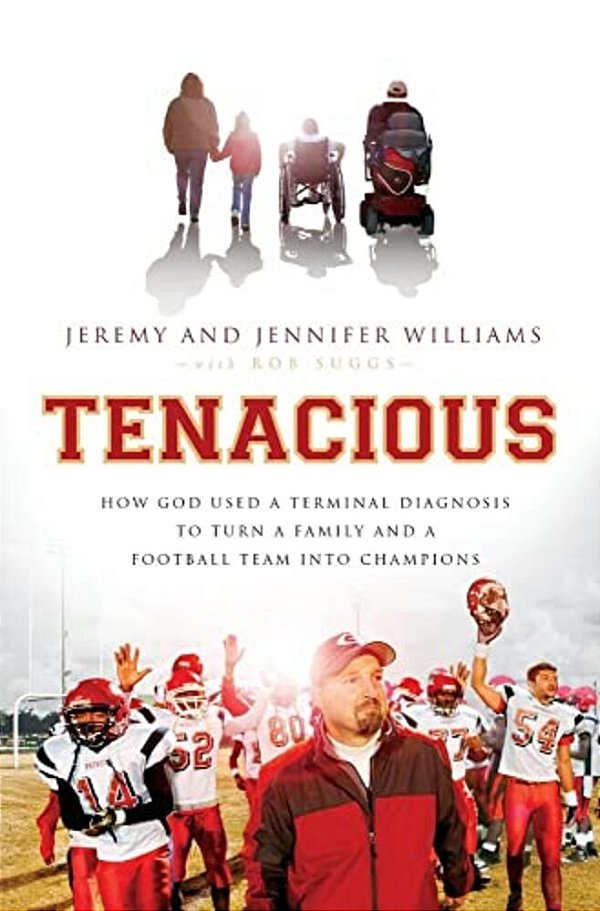 The Tenacious: How God Used A Terminal Diagnosis To Turn A Family And A Football Team Into Champions-..