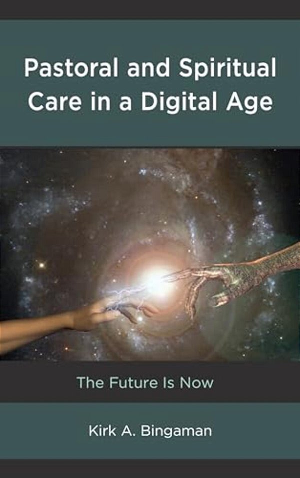 Pastoral And Spiritual Care In A Digital Age: The Future Is Now-..