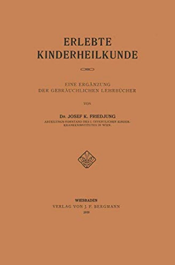Erlebte Kinderheilkunde: Eine Ergänzung Der Gebräuchlichen Lehrbücher-..