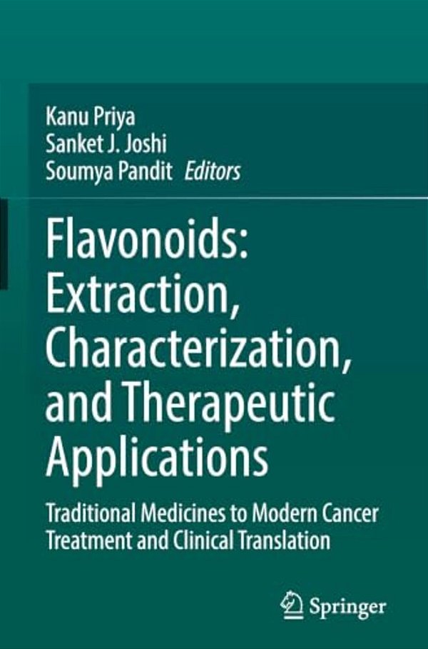 Flavonoids: Extraction, Characterization, And Therapeutic Applications: Traditional Medicines To Modern Cancer Treatment And Clinical Translation-..
