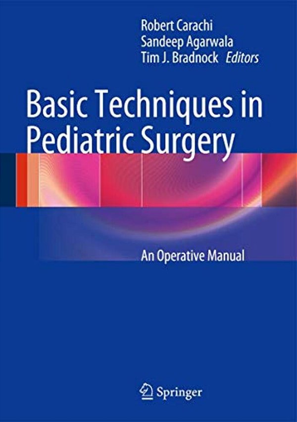 Basic Techniques In Pediatric Surgery: An Operative Manual-..