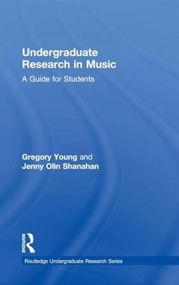 Undergraduate Research In Music: A Guide For Students-..