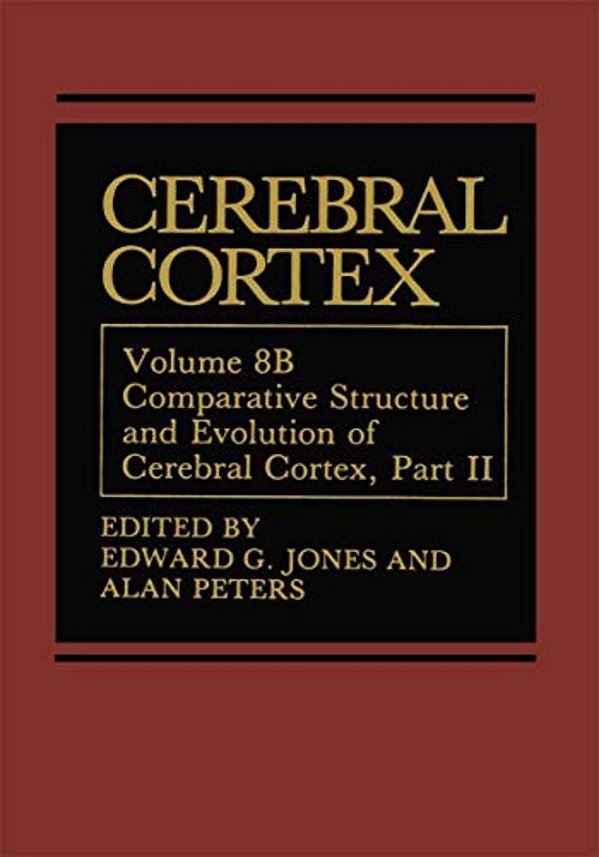 Cerebral Cortex: Comparative Structure And Evolution Of Cerebral Cortex, Part II-..