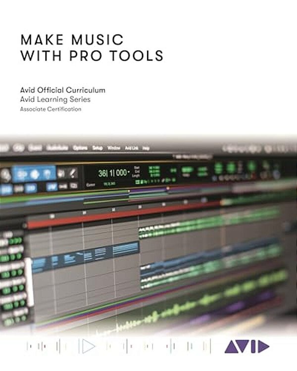 Make Music With Pro Tools: Official Avid Curriculum-..