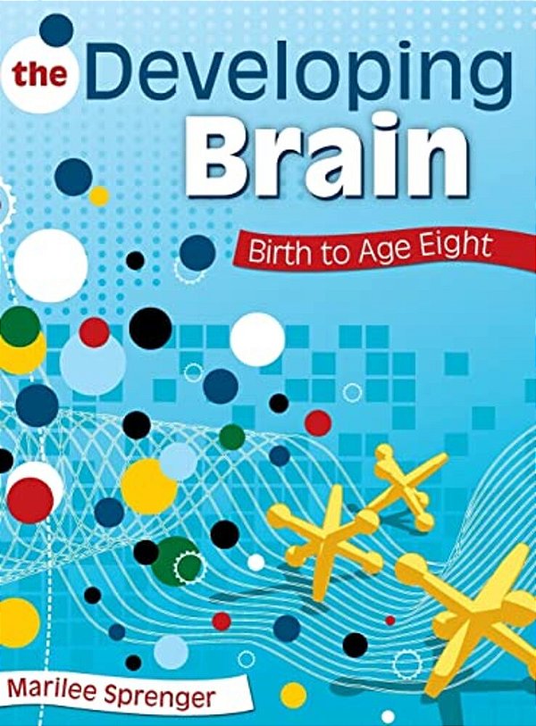 The Developing Brain: Birth To Age Eight-..