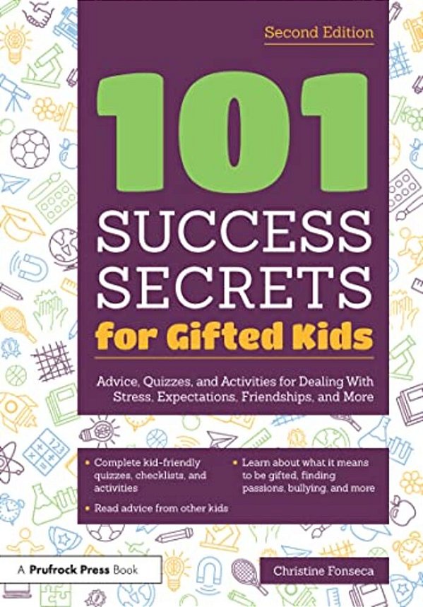 101 Success Secrets For Gifted Kids: Advice, Quizzes, And Activities For Dealing With Stress, Expectations, Friendships, And More-..