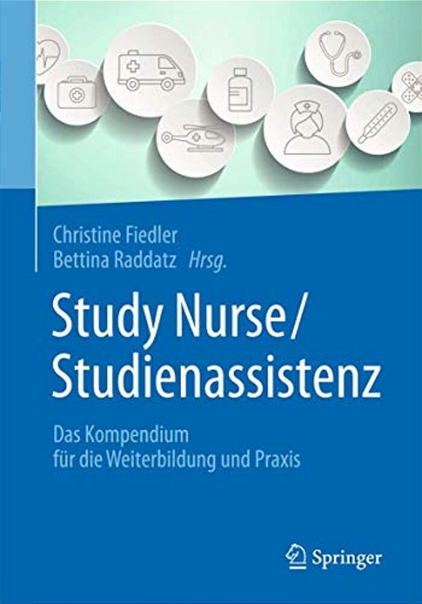 Study Nurse/Studienassistenz: Das Kompendium Für Die Weiterbildung Und Praxis-..