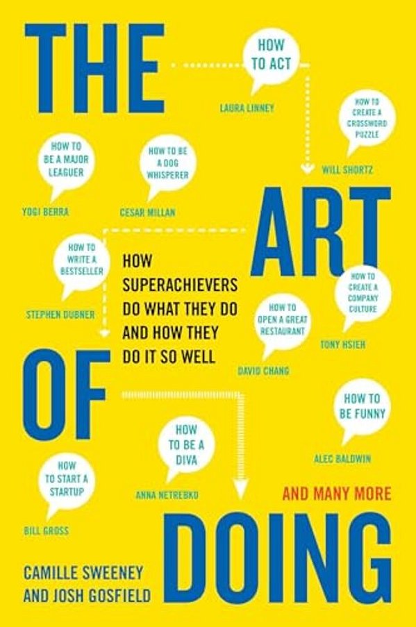 The Art Of Doing: How Superachievers Do What They Do And How They Do It So Well-..