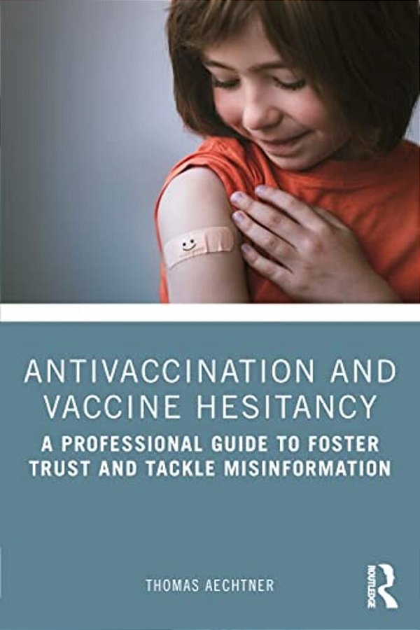 Antivaccination And Vaccine Hesitancy: A Professional Guide To Foster Trust And Tackle Misinformation-..