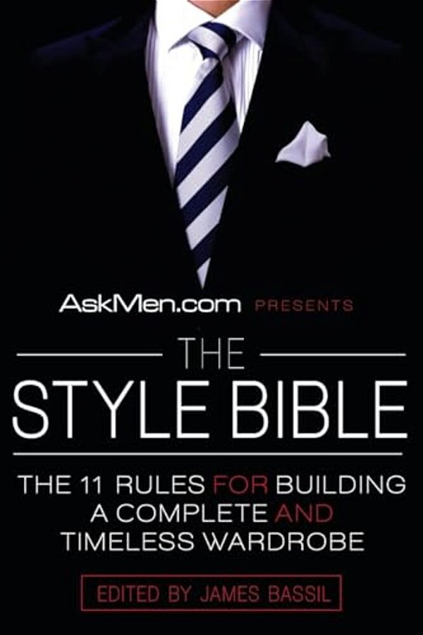 Askmen. Com Presents The Style Bible: The 11 Rules For Building A Complete And Timeless Wardrobe-..