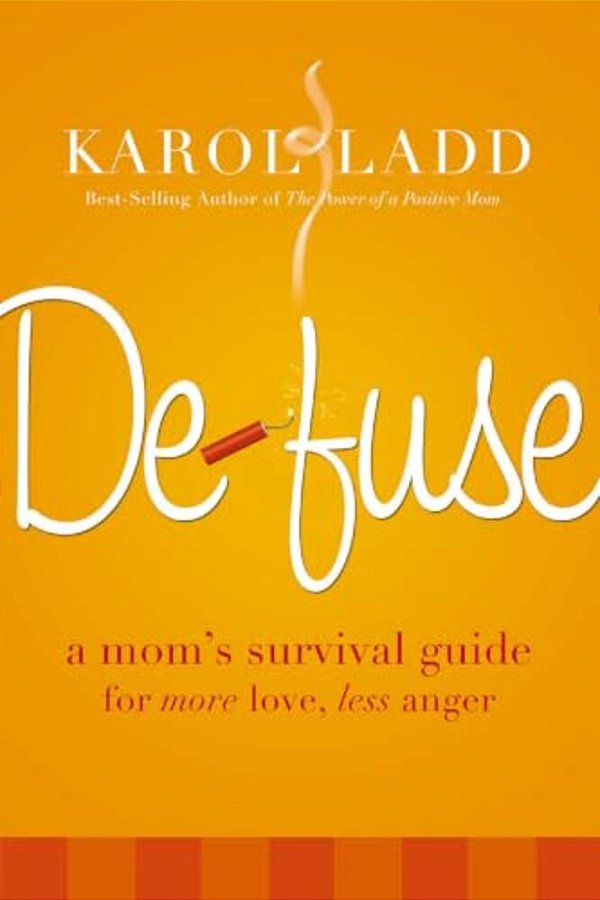 Defuse: A Mom's Survival Guide For More Love, Less Anger-..