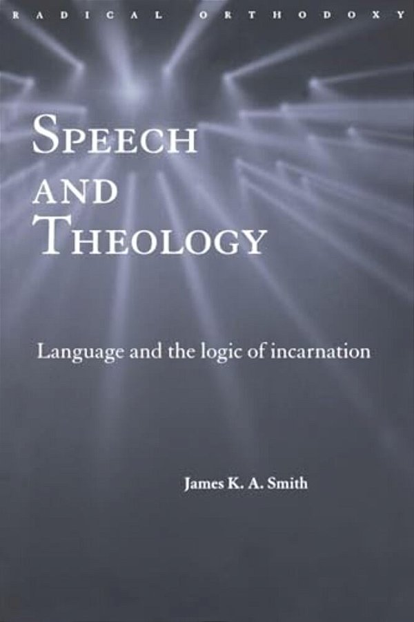 Speech And Theology: Language And The Logic Of Incarnation-..