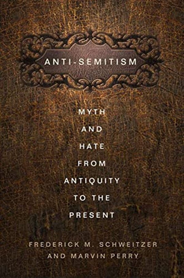 Anti-Semitism: Myth And Hate From Antiquity To The Present-..