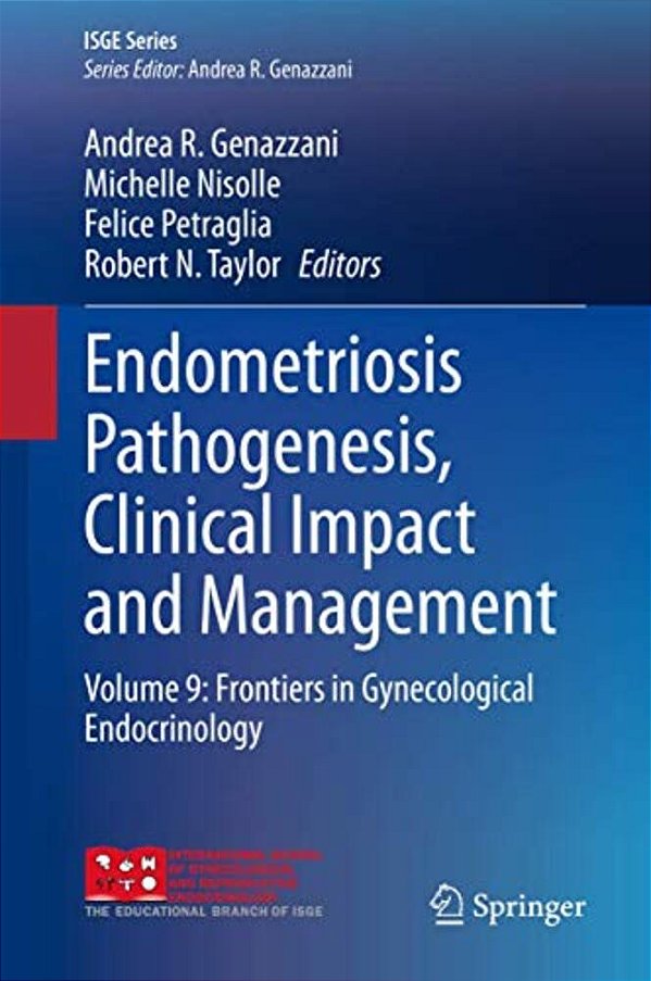 Endometriosis Pathogenesis, Clinical Impact And Management: Volume 9: Frontiers In Gynecological Endocrinology-..