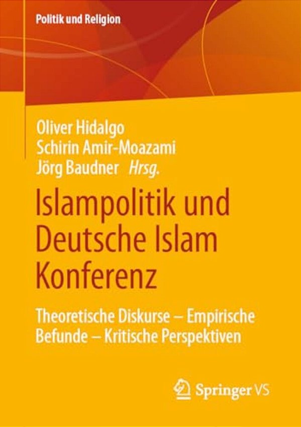 Islampolitik Und Deutsche Islam Konferenz: Theoretische Diskurse - Empirische Befunde - Kritische Perspektiven-..