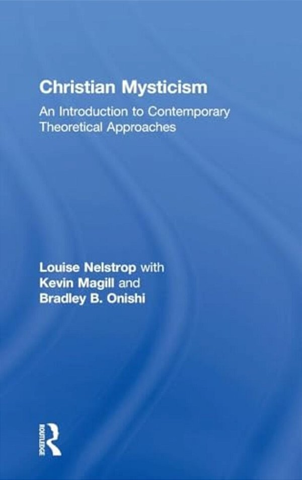 Christian Mysticism: An Introduction To Contemporary Theoretical Approaches-..