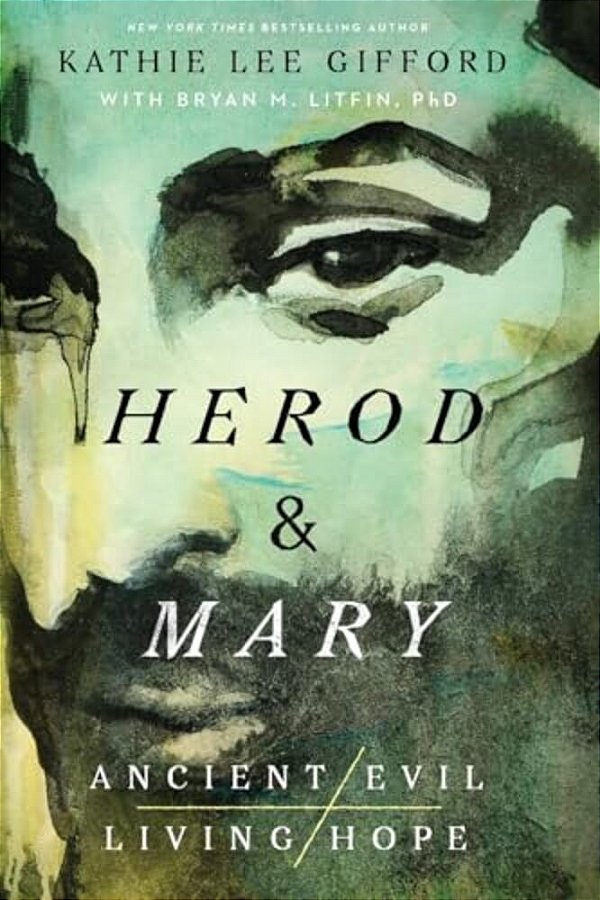 Herod And Mary: The True Story Of The Tyrant King And The Mother Of The Risen Savior-..