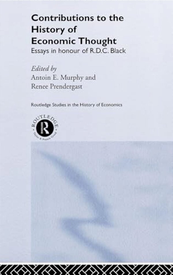 Contributions To The History Of Economic Thought: Essays In Honour Of R. D. C. Black-..